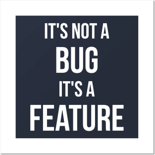 Its Not A Bug, Its A Feature Posters and Art